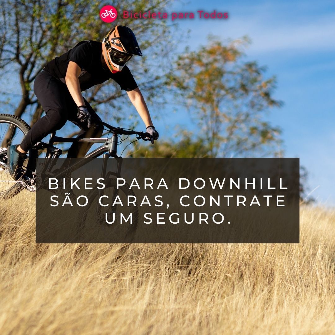 foto com legenda bikes para downhill são caras, contrate um seguro