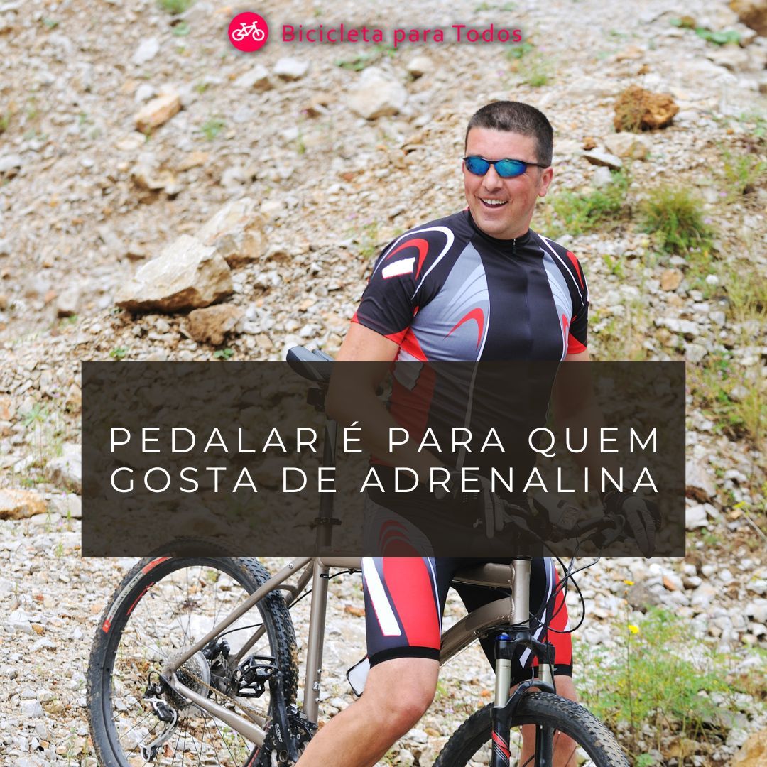 foto de ciclista com legenda pedalar é para quem gosta de adrenalina